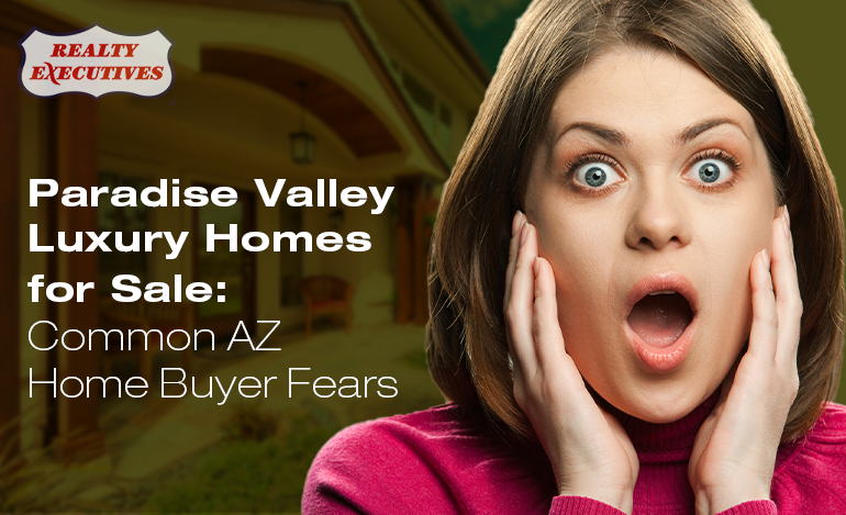 Paradise Valley AZ Home Buyer Fears